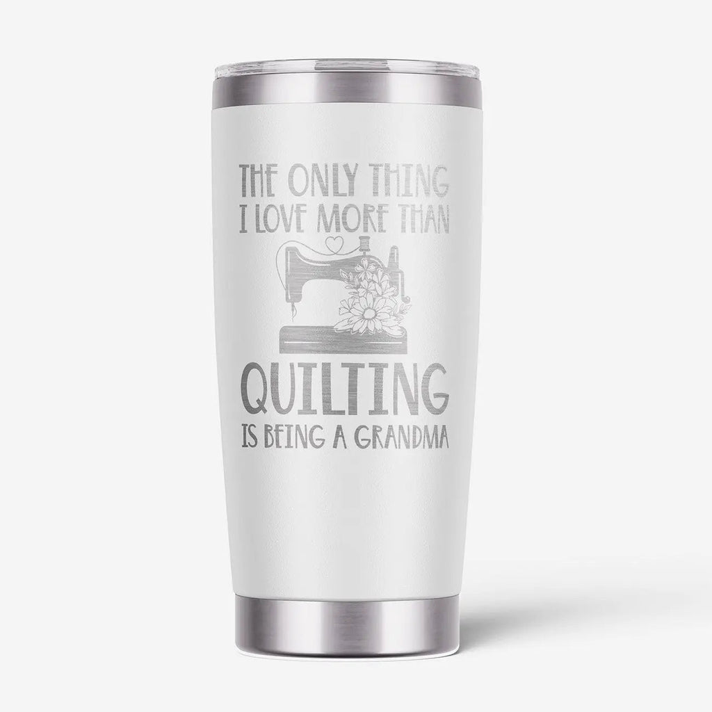 Quilting Grandma Tumbler – Funny Gift for Grandma Who Quilts