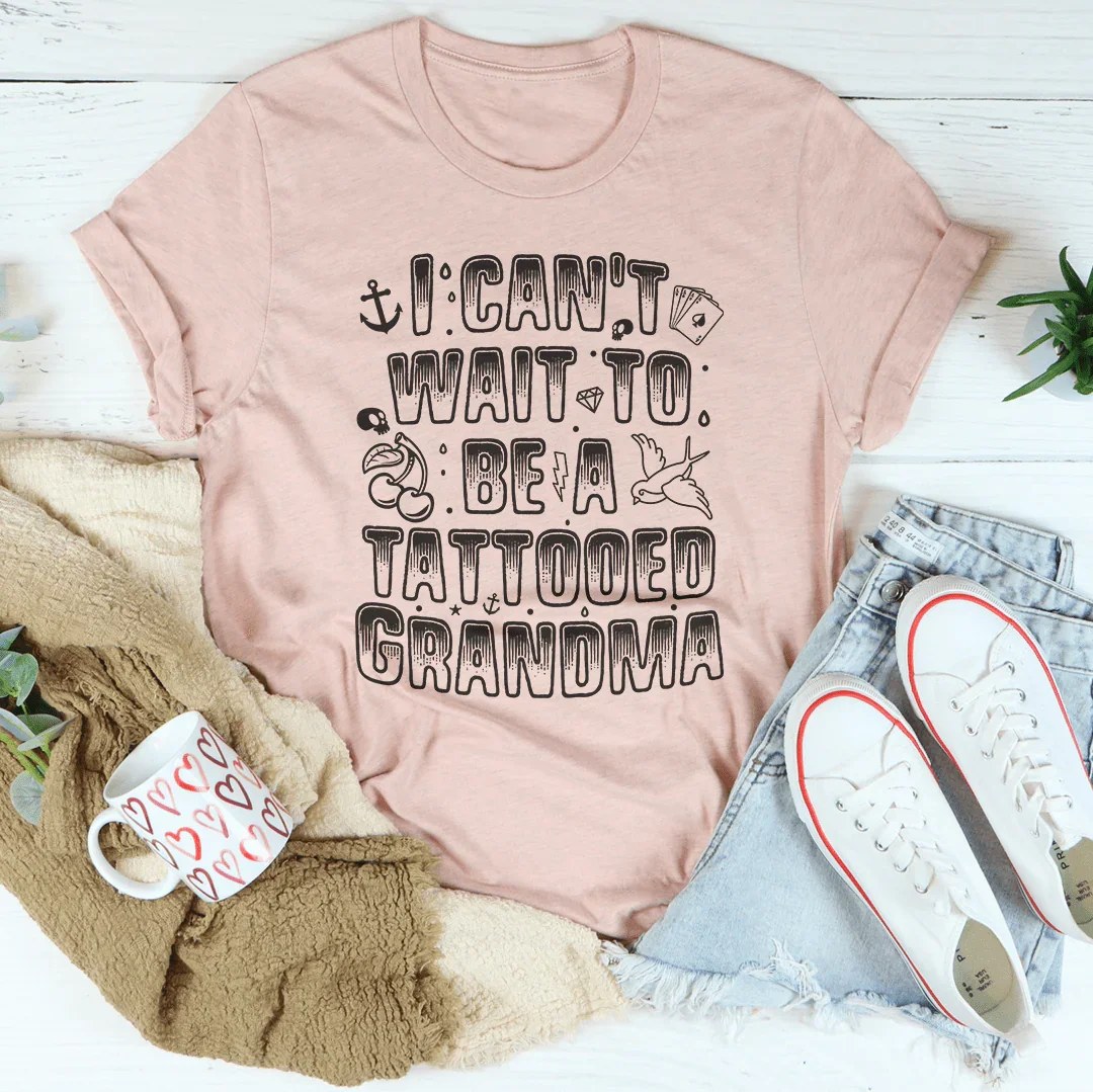 I Can't Wait to Be a Tattooed Grandma — A Tee for the Boldest Grandma Around
